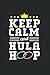 Keep Calm And Hula Hoop Cal...