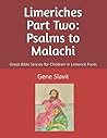 Limeriches Part Two: Psalms to Malachi: Great Bible Stories for Children in Limerick Form Limeriches Part Two: Psalms to Malachi: Great Bible Stories for Children in Limerick Form