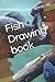 Fish Drawing book
