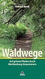 Waldwege: Auf grünen Pfaden durch Mecklenburg-Vorpommern Waldwege: Auf grünen Pfaden durch Mecklenburg-Vorpommern