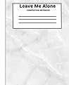 Self Expression "Leave Me Alone" Composition Notebook: For School, Everyday, College, Teen, And Adult Fun Composition Notebooks, Comp Books, Wide Ruled Paper, 100 Sheets, 7.5 x 9.25 Self Expression "Leave Me Alone" Composition Notebook: For School, Everyday, College, Teen, And Adult Fun Composition Notebooks, Comp Books, Wide Ruled Paper, 100 Sheets, 7.5 x 9.25