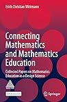 Connecting Mathematics and Mathematics Education: Collected Papers on Mathematics Education as a Design Science