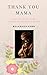 Thank You Mama: A Collectio...