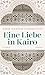 Eine Liebe in Kairo: Roman (German Edition)