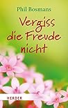 Vergiss die Freude nicht Vergiss die Freude nicht