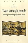 L'Asie, la mer, le monde: Le temps des compagnies des Indes