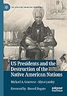 US Presidents and the Destruction of the Native American Nations (The Evolving American Presidency)