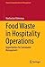 Food Waste in Hospitality Operations: Opportunities for Sustainable Management (Tourism, Hospitality & Event Management)