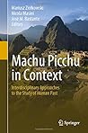 Machu Picchu in Context: Interdisciplinary Approaches to the Study of Human Past