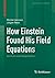 How Einstein Found His Field Equations: Sources and Interpretation (Classic Texts in the Sciences)