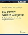 Data-Intensive Workflow Management (Synthesis Lectures on Data Management) Data-Intensive Workflow Management (Synthesis Lectures on Data Management)