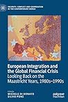 European Integration and the Global Financial Crisis: Looking Back on the Maastricht Years, 1980s–1990s (Security, Conflict and Cooperation in the Contemporary World)