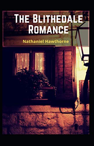 The Blithedale Romance Illustrated: Nathaniel Hawthorne [Fiction, Romance, novel]