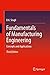 Fundamentals of Manufacturing Engineering: Concepts and Applications