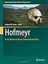 Hofmeyr: A Late Pleistocene Human Skull from South Africa (Vertebrate Paleobiology and Paleoanthropology)