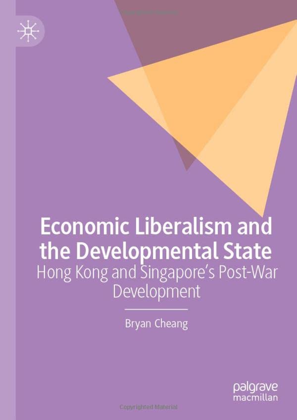 Economic Liberalism and the Developmental State: Hong Kong and Singapore’s Post-war Development (Hardcover)