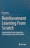 Reinforcement Learning From Scratch: Understanding Current Approaches - with Examples in Java and Greenfoot