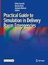 Practical Guide to Simulation in Delivery Room Emergencies