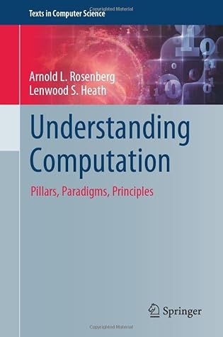 Understanding Computation: Pillars, Paradigms, Principles (Texts in Computer Science)