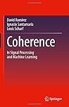 Coherence: In Signal Processing and Machine Learning Coherence: In Signal Processing and Machine Learning
