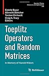 Toeplitz Operators and Random Matrices: In Memory of Harold Widom (Operator Theory: Advances and Applications, 289)