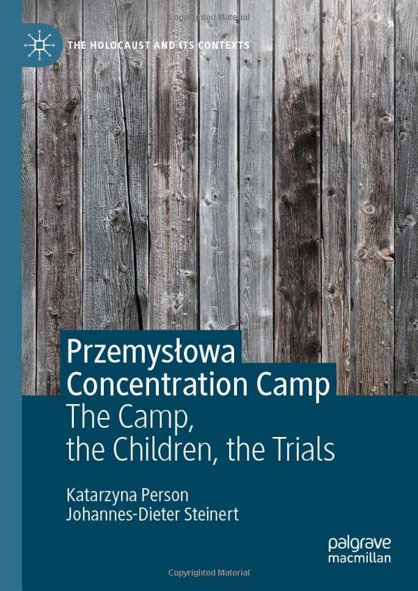 Przemysłowa Concentration Camp: The Camp, the Children, the Trials (The Holocaust and its Contexts)