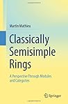 Classically Semisimple Rings: A Perspective Through Modules and Categories
