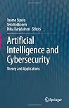 Artificial Intelligence and Cybersecurity: Theory and Applications Artificial Intelligence and Cybersecurity: Theory and Applications