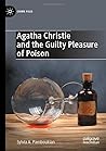 Agatha Christie and the Guilty Pleasure of Poison (Crime Files)