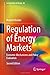 Regulation of Energy Markets by Machiel Mulder