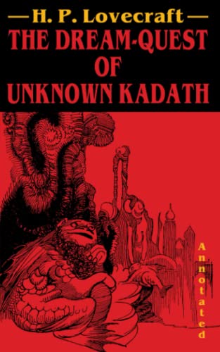 The Dream-Quest of Unknown Kadath (Annotated): With Footnotes for the Beginner and Average Lovecraft Enjoyer