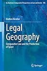 Legal Geography: Comparative Law and the Production of Space (Ius Gentium: Comparative Perspectives on Law and Justice, 105)