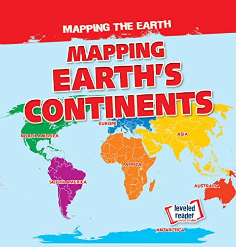 Mapping Earth's Continents (Mapping the Earth)