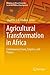 Agricultural Transformation in Africa: Contemporary Issues, Empirics, and Policies (Advances in African Economic, Social and Political Development)