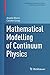 Mathematical Modelling of Continuum Physics by Angelo Morro