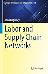 Labor and Supply Chain Networks (Springer Optimization and Its Applications, 198)