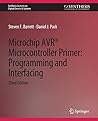 Microchip AVR® Microcontroller Primer: Programming and Interfacing, Third Edition (Synthesis Lectures on Digital Circuits & Systems)