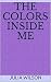 The colors inside me