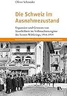 Die Schweiz im Ausnahmezustand: Expansion und Grenzen von Staatlichkeit im Vollmachtenregime des Ersten Weltkriegs, 1914-1919