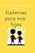 Historias para mis Hijos: U...