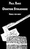 Doktor Struensee: Rebell von oben (German Edition)