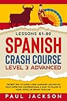 Spanish Crash Course The Best Way to Learn a New Language? Like Kids Do! Level 3 Advanced (Lessons 61-80) Crazy Effective, Conversational & Easy to ... Your Car! (LEARN SPANISH LIKE KIDS DO!)