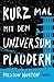 Kurz mal mit dem Universum plaudern (German Edition)