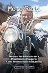 Moto Raid: Two Guys, Two Motorcycles and a Continent to Conquer: A 1963 Adventure Trip to South America