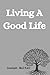 Living A Good Life