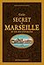 Guide secret de Marseille e...