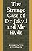 The Strange Case of Dr. Jekyll and Mr. Hyde