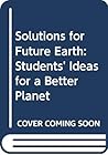 Solutions for Future Earth: Students' Ideas for a Better Planet