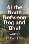At the Hour Between Dog and Wolf by Tara Ison