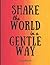 Shake The WORLD In A GENTLE...